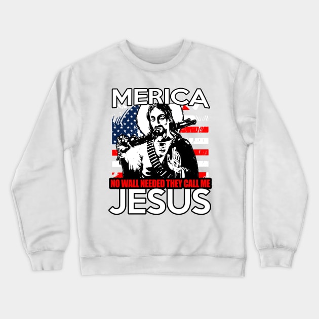 Merica No Wall Needed They call me Jesus Crewneck Sweatshirt by BigChief